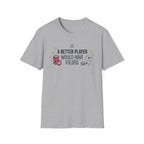 A Better Player T-Shirt