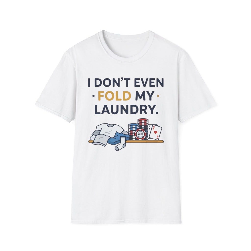 Don't Even Fold T-Shirt