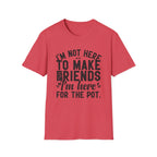 Here For The Pot 2 T-Shirt