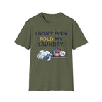 Don't Even Fold T-Shirt
