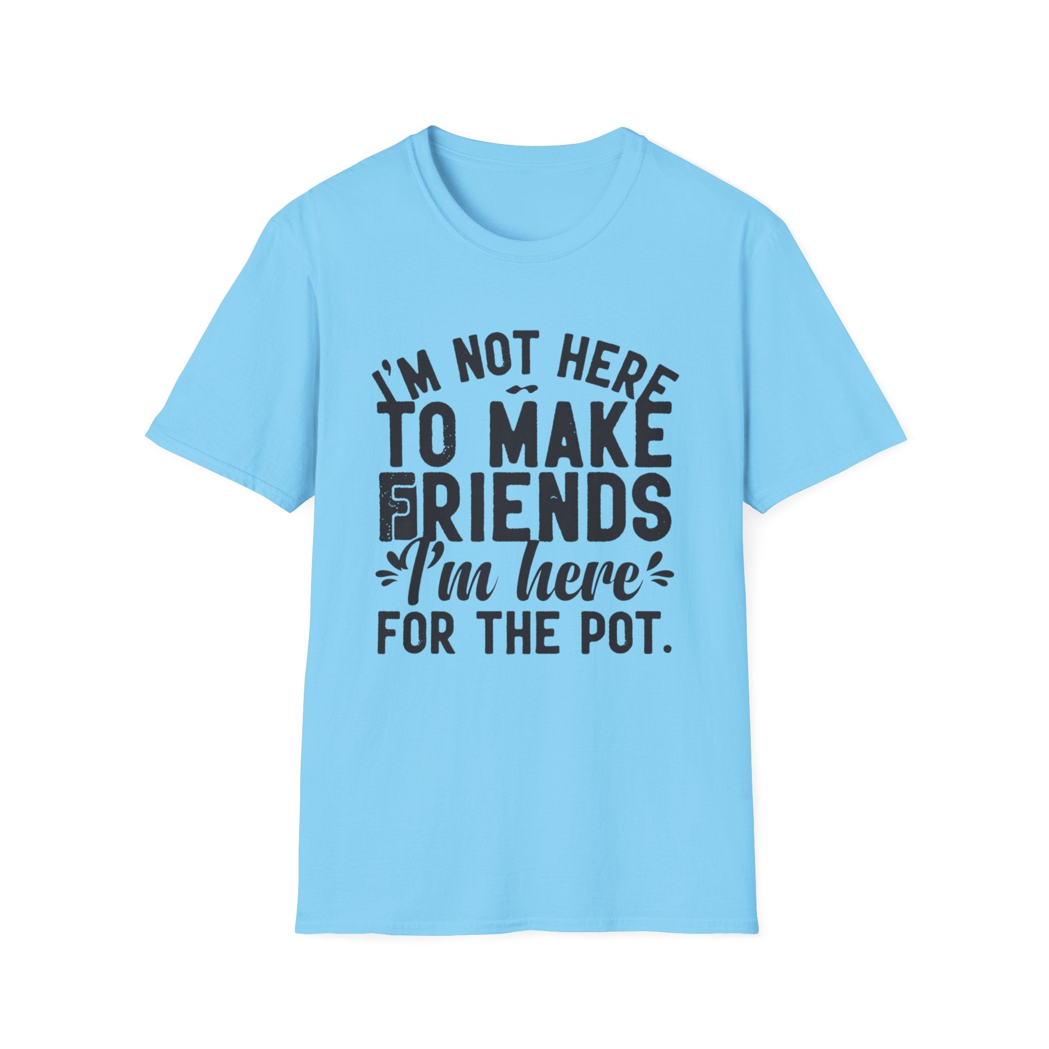 Here For The Pot 2 T-Shirt