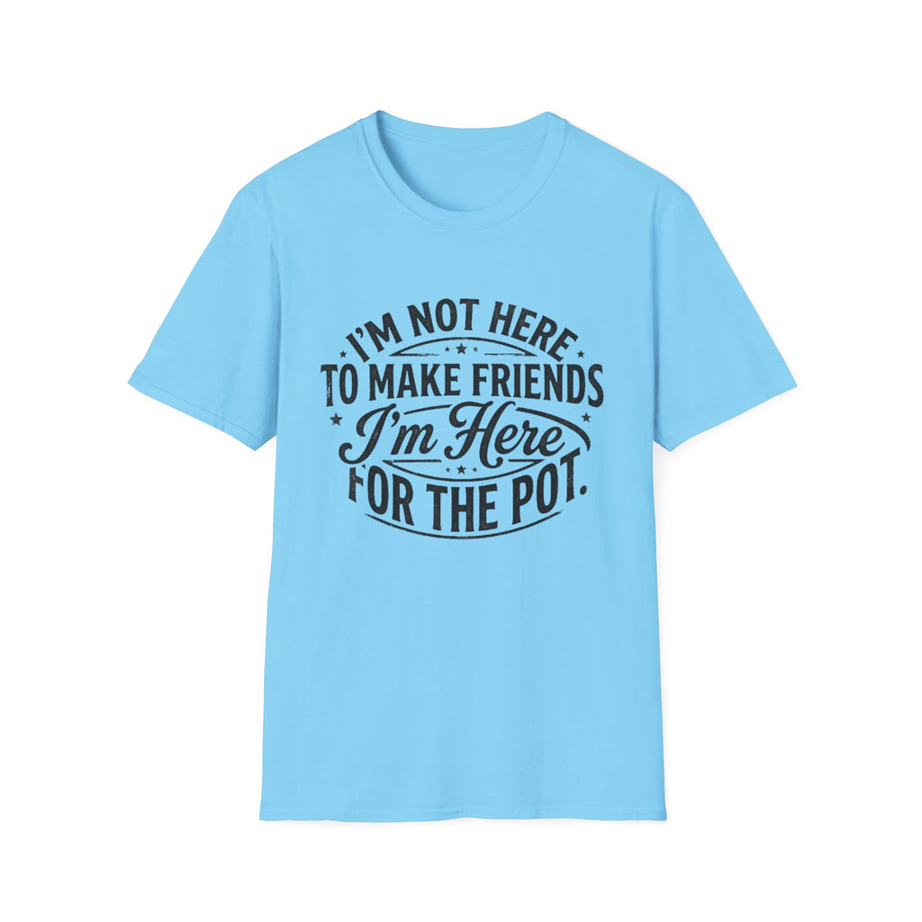 Here For The Pot T-Shirt