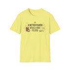 A Better Player T-Shirt