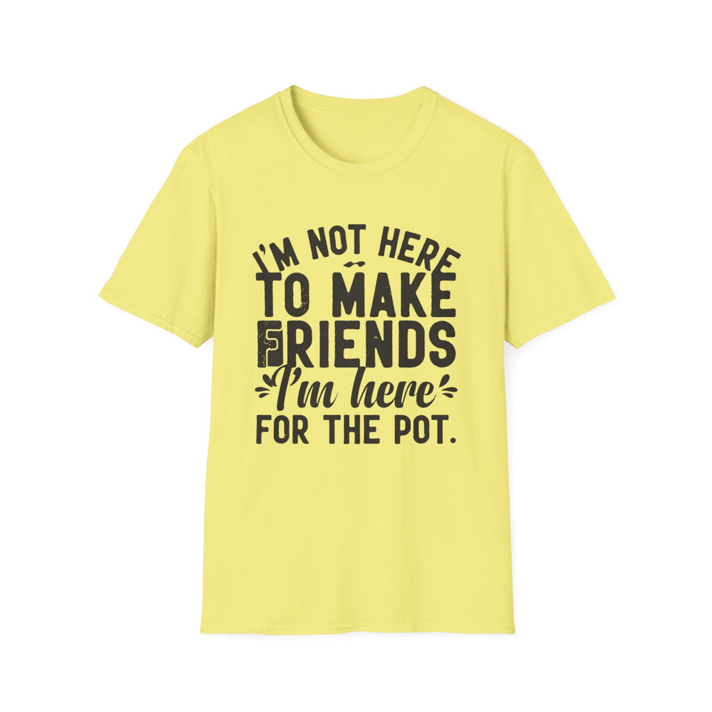 Here For The Pot 2 T-Shirt