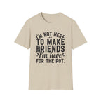 Here For The Pot 2 T-Shirt