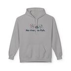 No River No Fish Hoodie