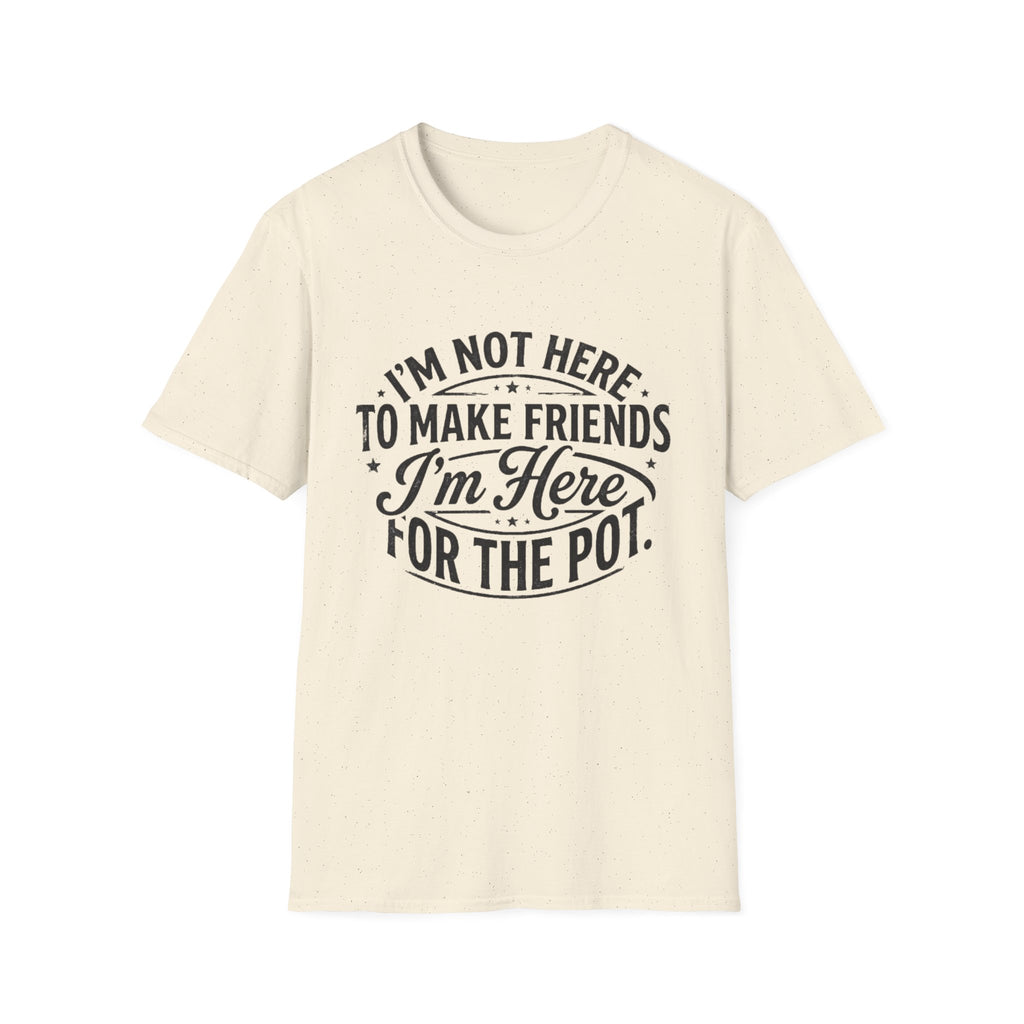 Here For The Pot T-Shirt
