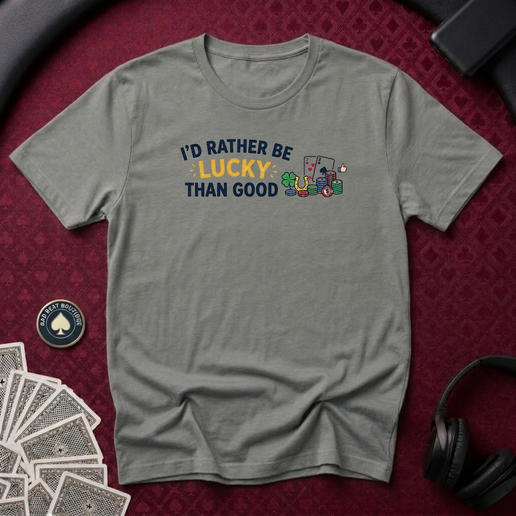 Rather Be Lucky T-shirt