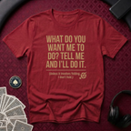 What Do You Want T-shirt