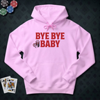 Bye Bye Baby Hoodie