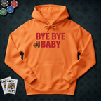 Bye Bye Baby Hoodie