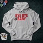 Bye Bye Baby Hoodie