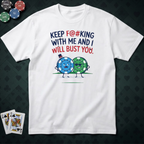 Will Bust You T-shirt