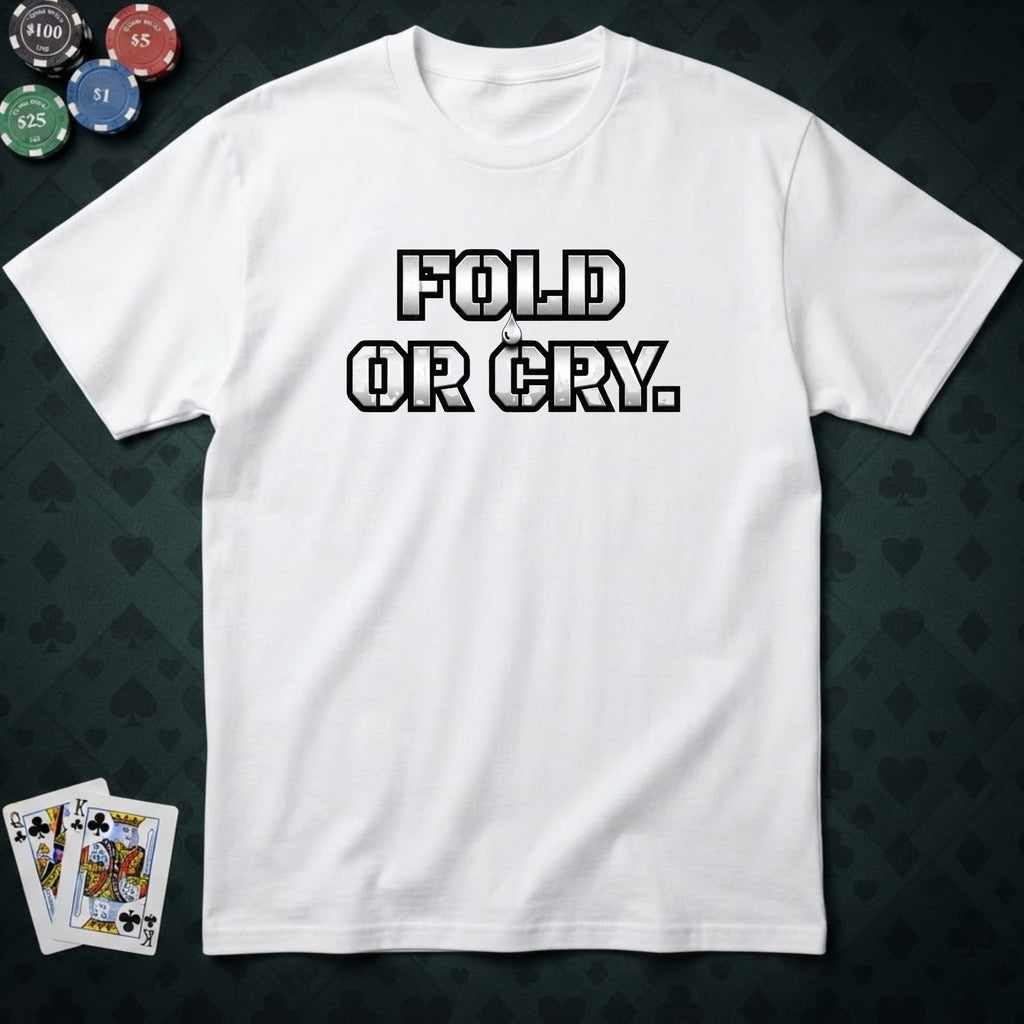 Fold Or Cry T-shirt