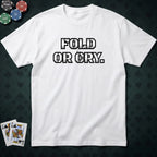 Fold Or Cry T-shirt