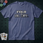 Fold Or Cry T-shirt