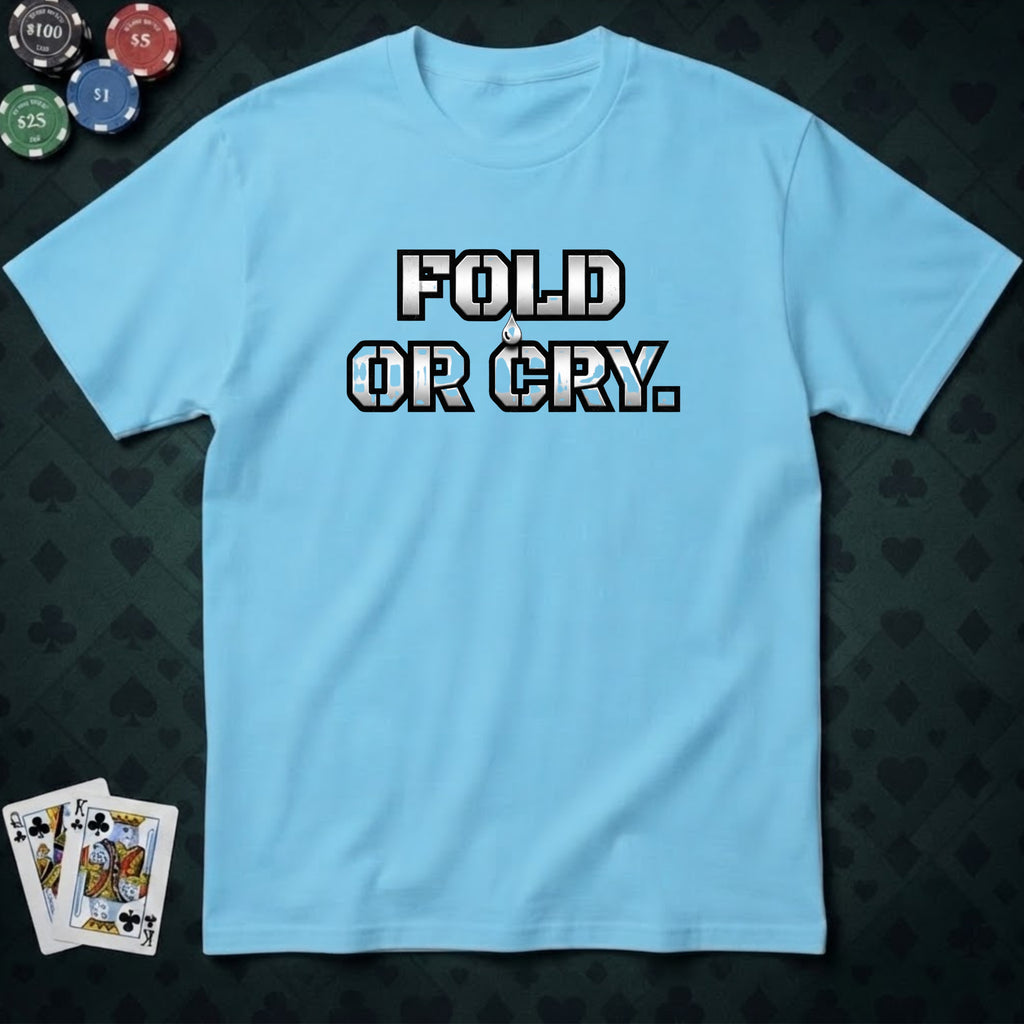 Fold Or Cry T-shirt