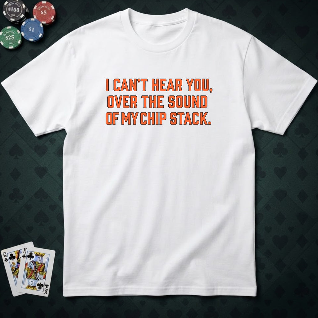 Can't Hear You T-shirt