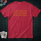 Can't Hear You T-shirt