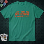 Can't Hear You T-shirt