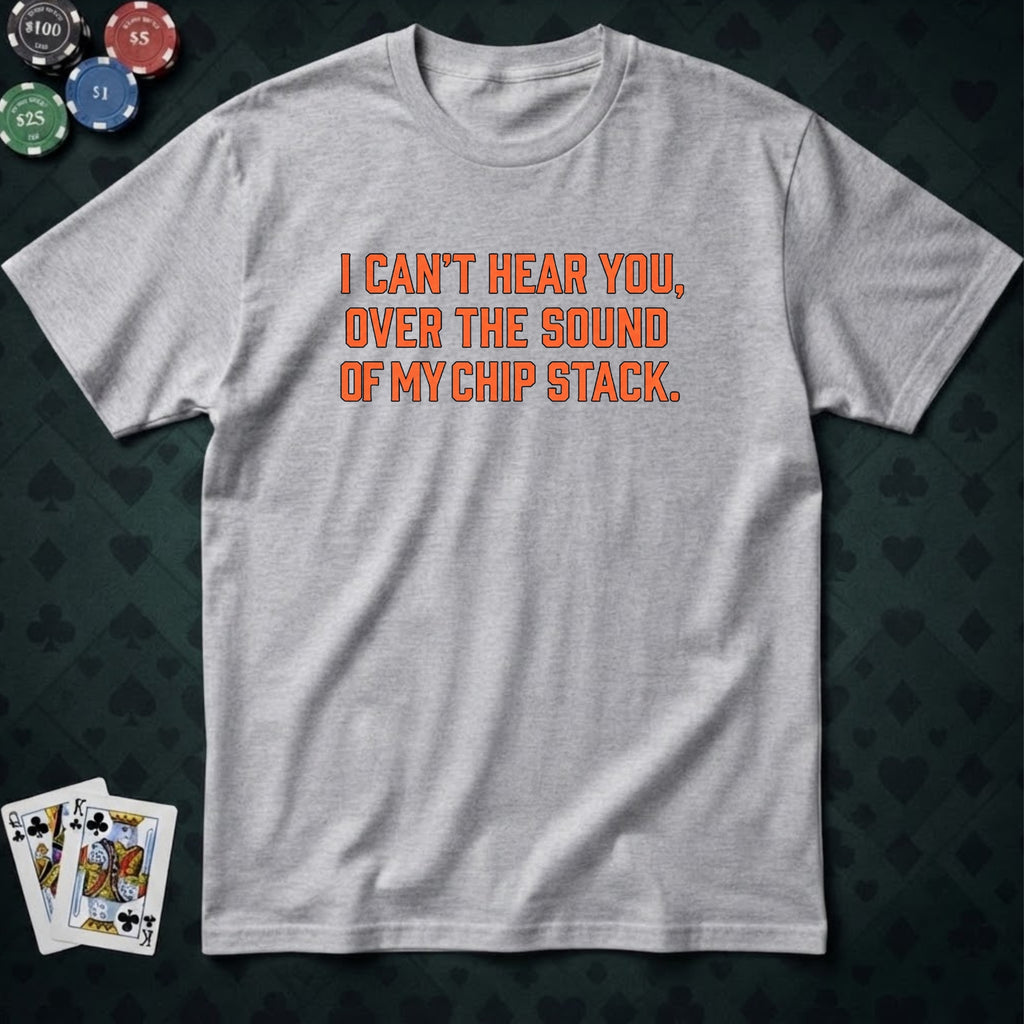 Can't Hear You T-shirt