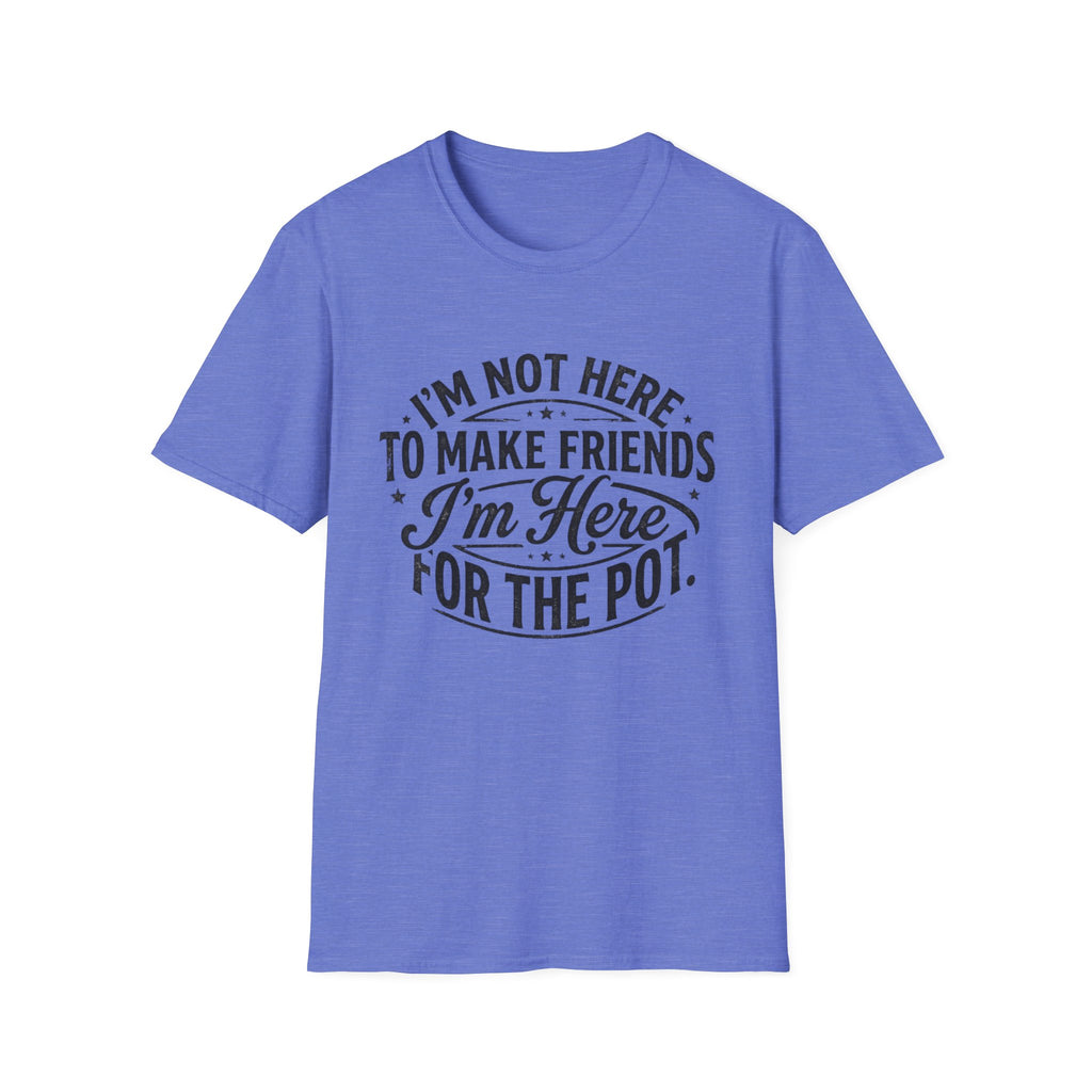 Here For The Pot T-Shirt