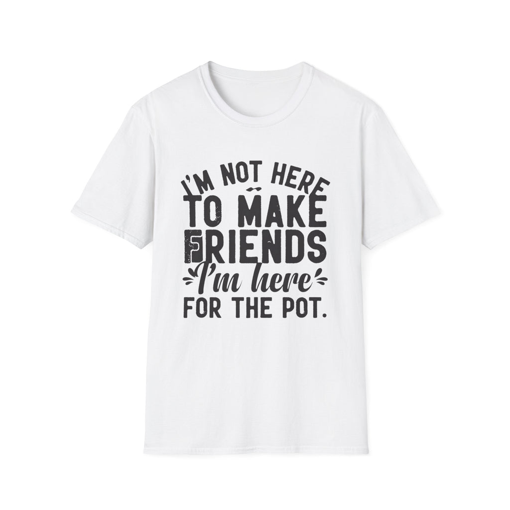 Here For The Pot 2 T-Shirt