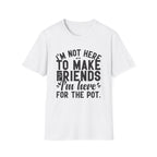 Here For The Pot 2 T-Shirt