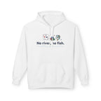 No River No Fish Hoodie