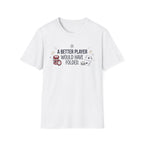A Better Player T-Shirt