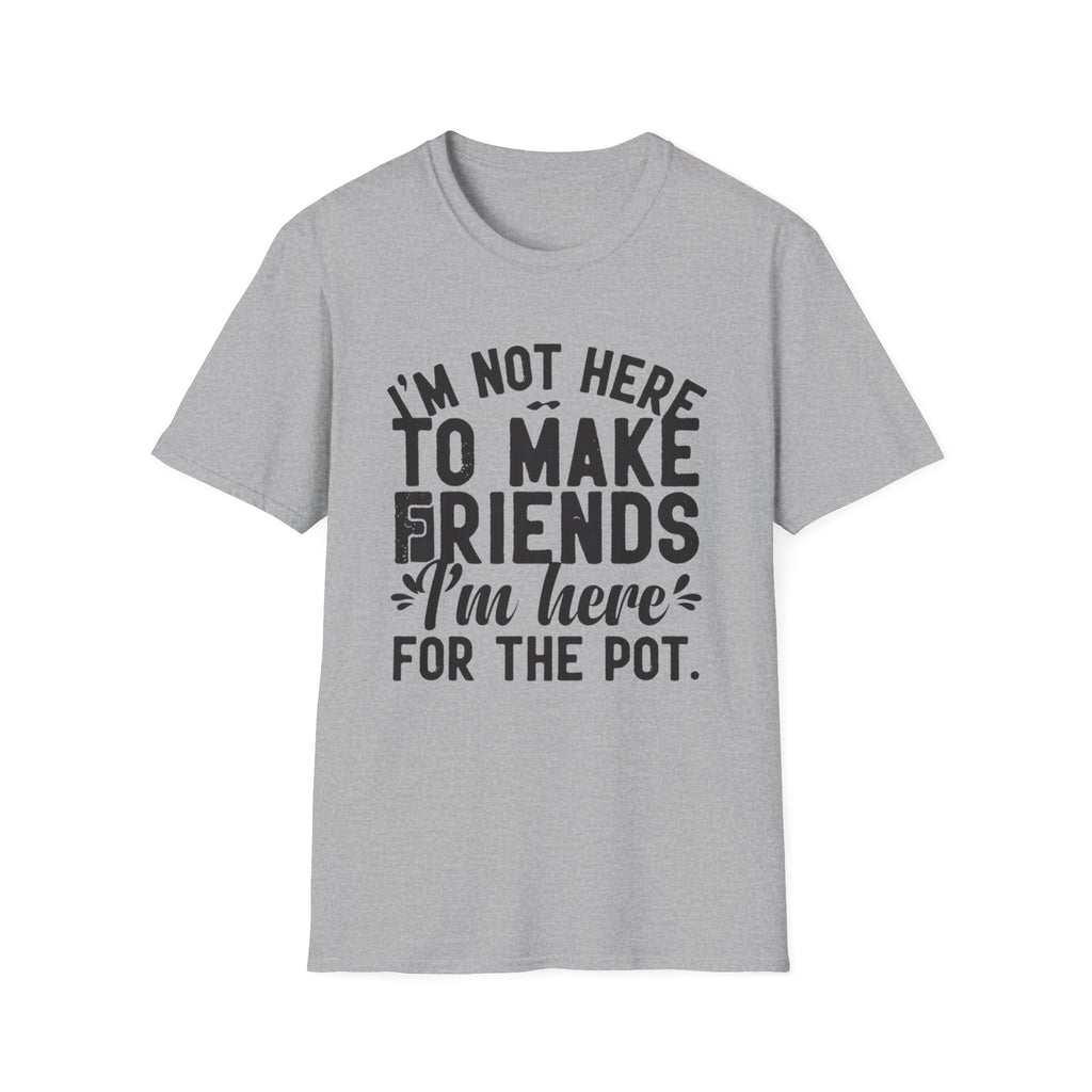Here For The Pot 2 T-Shirt