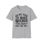 Here For The Pot 2 T-Shirt