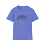 A Better Player T-Shirt