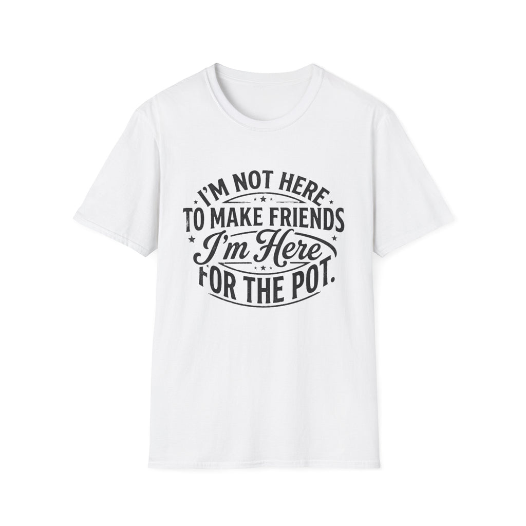 Here For The Pot T-Shirt