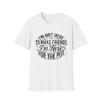 Here For The Pot T-Shirt